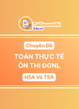 Tổng ôn Chuyên Đề Toán Thực Tế ôn thi ĐGNL HSA Và TSA